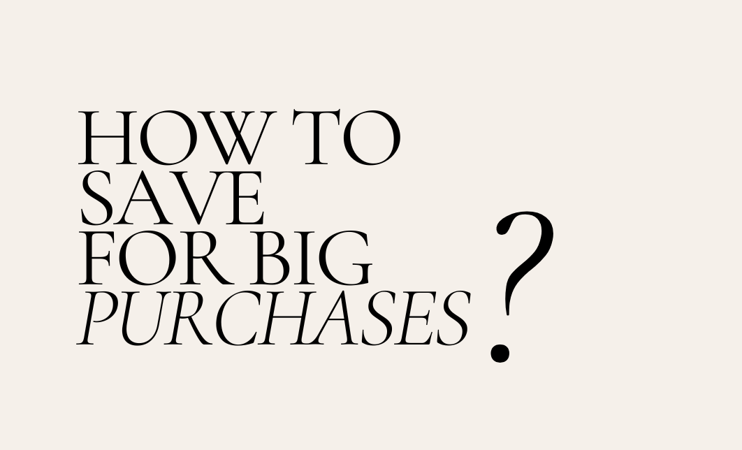 How Do You Save for Big Purchases?